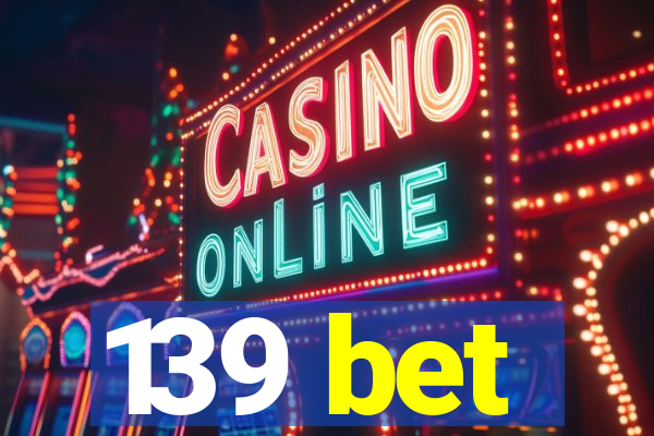 139 bet